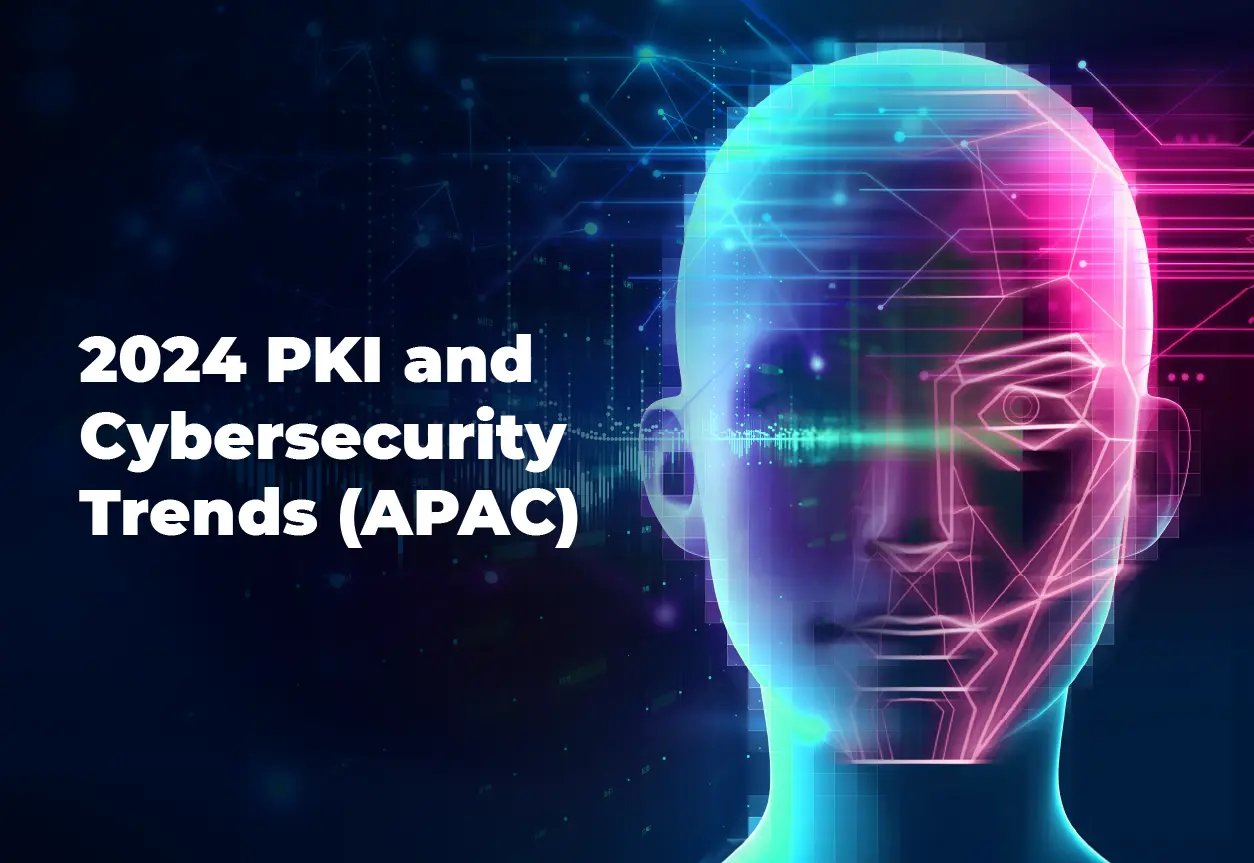 2024 PKI and Cybersecurity Trends in APAC